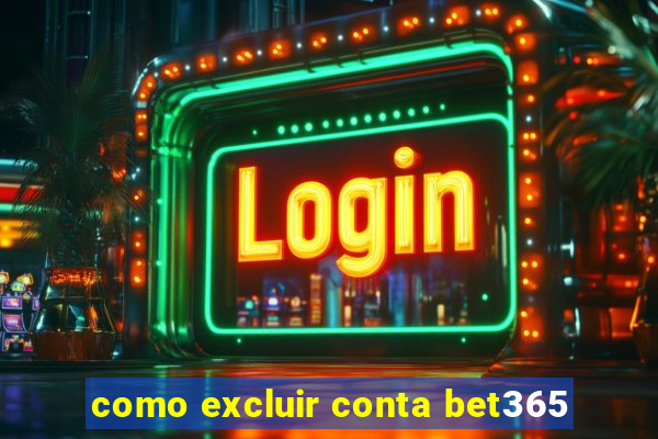 como excluir conta bet365